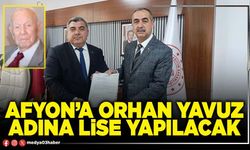 Afyon’a Orhan Yavuz adına Lise yapılacak