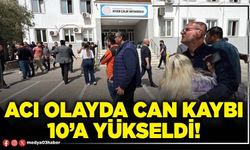 Acı olayda can kaybı 10’a yükseldi!
