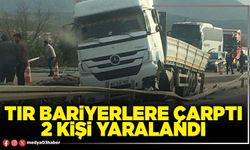 Tır bariyerlere çarptı 2 kişi yaralandı