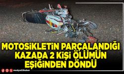 Motosikletin parçalandığı kazada 2 kişi ölümün eşiğinden döndü