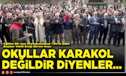 Okullar karakol değildir diyenler…