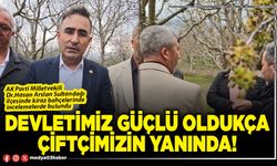 Devletimiz güçlü oldukça çiftçimizin yanında!