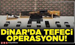 Dinar’da tefeci operasyonu!