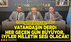 Vatandaşın derdi her geçen gün büyüyor, İYİ’ler milletin sesi olacak!