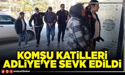 Komşu katilleri Adliye’ye sevk edildi