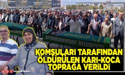 Komşuları tarafından öldürülen karı-koca toprağa verildi