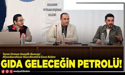 Gıda geleceğin petrolü!