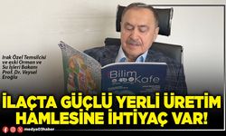 İlaçta güçlü yerli üretim hamlesine ihtiyaç var!