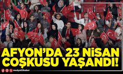Afyon’da 23 Nisan coşkusu yaşandı!