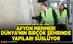 Afyon mermeri Dünya’nın birçok şehrinde yapıları süslüyor