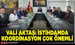 Vali Aktaş: İstihdamda koordinasyon çok önemli
