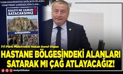 Hastane bölgesindeki alanları satarak mı çağ atlayacağız!