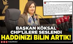 Başkan Köksal CHP’lilere seslendi: Haddinizi bilin artık!