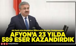 Afyon’a 23 yılda 589 eser kazandırdık