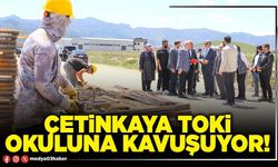 Çetinkaya TOKİ okuluna kavuşuyor!