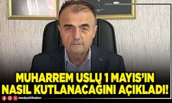 Muharrem Uslu 1 Mayıs’ın nasıl kutlanacağını açıkladı!