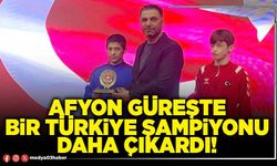 Afyon güreşte bir Türkiye Şampiyonu daha çıkardı!
