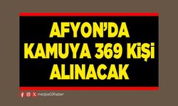 Afyon’da Kamuya 369 kişi alınacak