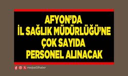 Afyon’da İl Sağlık Müdürlüğü’ne çok sayıda personel alınacak