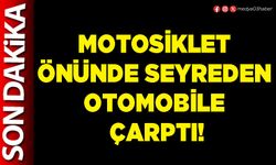 Motosiklet önünde seyreden otomobile çarptı!