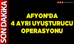 Afyon’da 4 ayrı uyuşturucu operasyonu