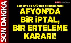 Afyon’da bir iptal, bir erteleme kararı!