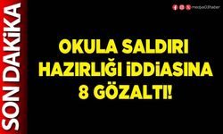 Okula saldırı hazırlığı iddiasına 8 gözaltı!