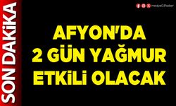 Afyon'da 2 gün yağmur etkili olacak