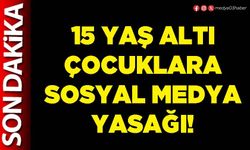 15 yaş altı çocuklara sosyal medya yasağı!