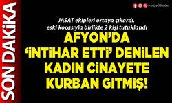 Afyon’da ‘İntihar etti’ denilen kadın cinayete kurban gitmiş!