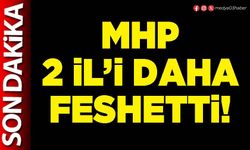 MHP 2 İl’i daha feshetti!