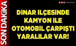 Dinar ilçesinde kamyon ile otomobil çarpıştı yaralılar var!