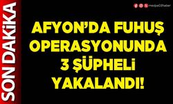 Afyon’da fuhuş operasyonunda 3 şüpheli yakalandı!