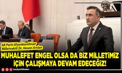 Muhalefet engel olsa da biz milletimiz için çalışmaya devam edeceğiz!