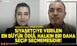 Siyasetçiye verilen en büyük ödül halkın bir daha seçip seçmemesidir!