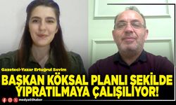 Başkan Köksal planlı şekilde yıpratılmaya çalışılıyor!