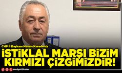 İstiklal Marşı bizim kırmızı çizgimizdir!