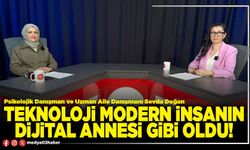 Teknoloji modern insanın dijital annesi gibi oldu!