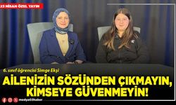 Ailenizin sözünden çıkmayın, kimseye güvenmeyin!