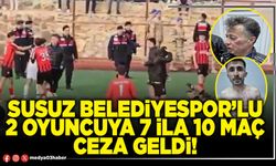Susuz Belediyespor’lu 2 oyuncuya 7 ila 10 maç ceza geldi!