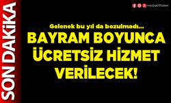 Bayram boyunca ücretsiz hizmet verilecek!