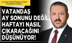 Vatandaş ay sonunu değil, haftayı nasıl çıkaracağını düşünüyor!