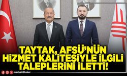 Taytak, AFSÜ’nün hizmet kalitesiyle ilgili taleplerini iletti!