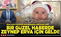 Bir güzel haberde Zeynep Erva için geldi!