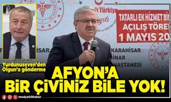 Afyon’a bir çiviniz bile yok!