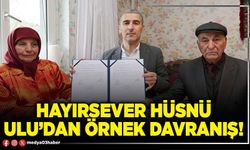 Hayırsever Hüsnü Ulu’dan örnek davranış!