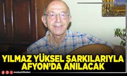 Yılmaz Yüksel şarkılarıyla Afyon’da anılacak