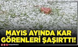 Mayıs ayında kar görenleri şaşırttı!