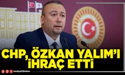 CHP, Özkan Yalım’ı ihraç etti
