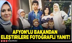 Afyon’lu Bakandan eleştirilere fotoğraflı yanıt!